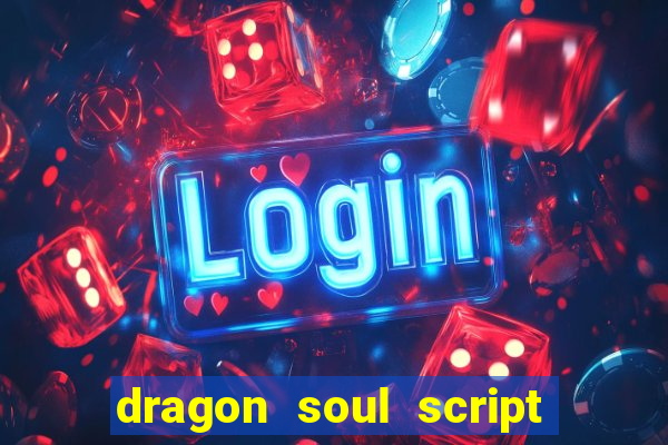 dragon soul script no key